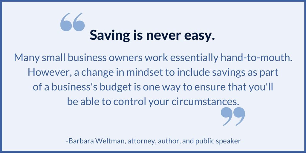 Use a business savings account to set money aside for emergency costs.
